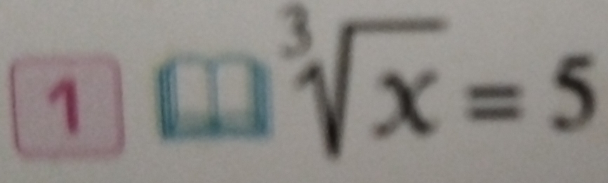 1 
58 sqrt[3](x)=5