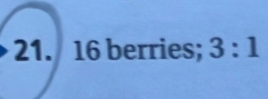 16 berries; 3:1