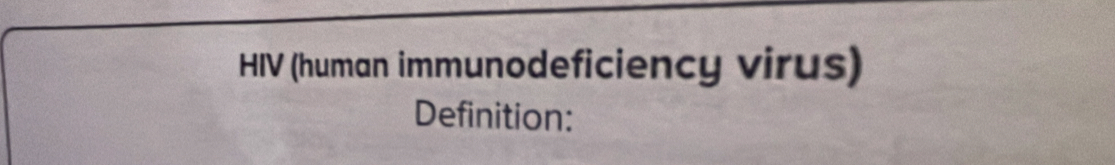 HIV (human immunodeficiency virus) 
Definition: