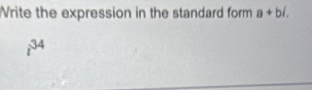 Write the expression in the standard form a+bi,
,3