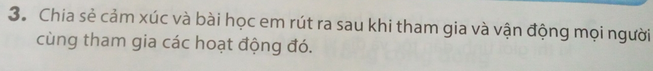 Chia sẻ cảm xúc và bài học em rút ra sau khi tham gia và vận động mọi người 
cùng tham gia các hoạt động đó.