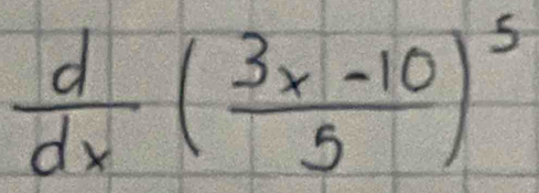  d/dx ( (3x-10)/5 )^5