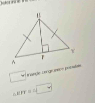 square triangle congruence posrulate.
△ HPY≌ △ □