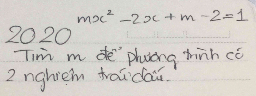 2020^(mx^2)-2x+m-2=1
Tim m de phaong tinh có 
2 nghiem toidai.