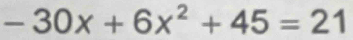 -30x+6x^2+45=21