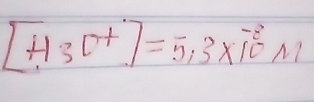 [H_3O^+]=5,3* 10^(-8)m