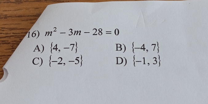 m^2-3m-28=0
A)  4,-7 B)  -4,7
C)  -2,-5 D)  -1,3