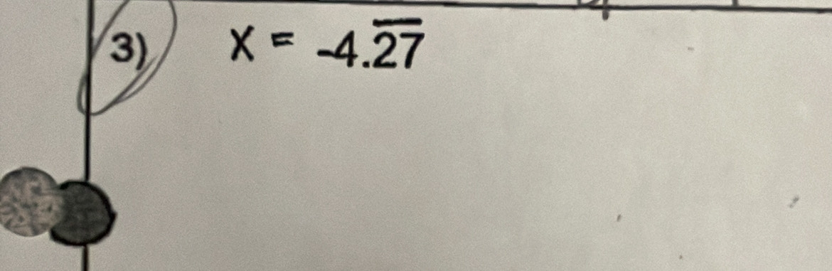 x=-4.overline 27