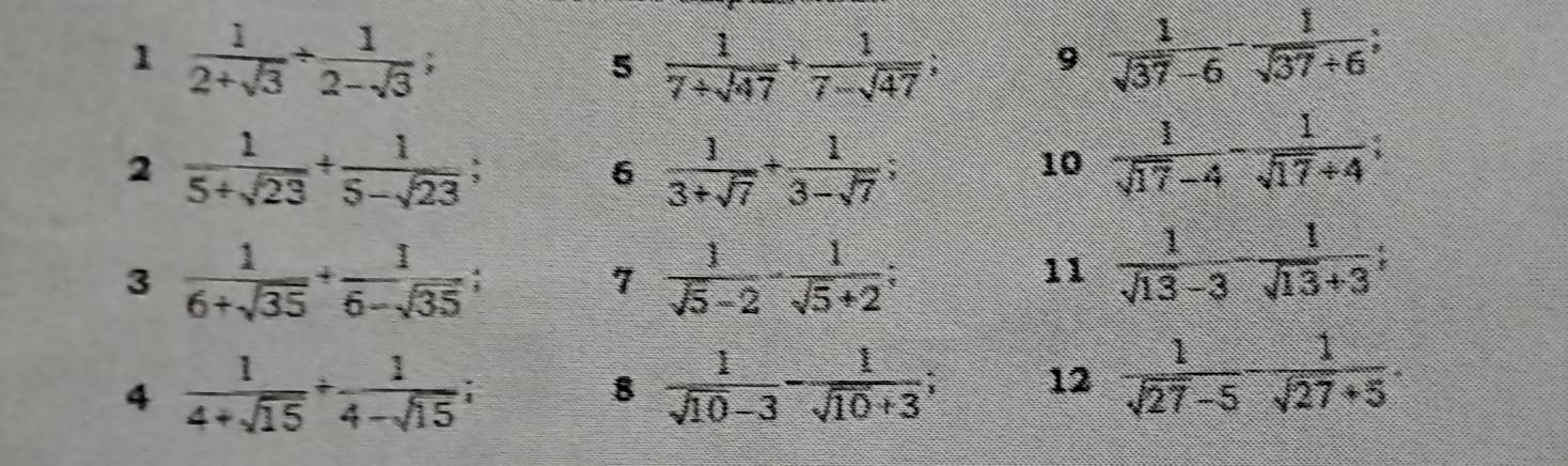 1  1/2+sqrt(3) /  1/2-sqrt(3) ; 
5  1/7+sqrt(47) + 1/7-sqrt(47) ; 9  1/sqrt(37)-6 - 1/sqrt(37)+6 ; 
2  1/5+sqrt(23) + 1/5-sqrt(23) ; 
6  1/3+sqrt(7) + 1/3-sqrt(7) ; 
10  1/sqrt(17)-4 - 1/sqrt(17)+4 ; 
3  1/6+sqrt(35) + 1/6-sqrt(35) ; 
7  1/sqrt(5)-2 - 1/sqrt(5)+2  a 
11  1/sqrt(13)-3 - 1/sqrt(13)+3 ; 
4  1/4+sqrt(15) + 1/4-sqrt(15) ; 
8  1/sqrt(10)-3 - 1/sqrt(10)+3 ; 12  1/sqrt(27)-5 - 1/sqrt(27)+5 .