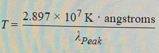 T=frac 2.897* 10^7K· angstromslambda _Peak