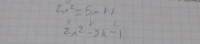 2x^2=5x+1
b C
2x^2-5x-1