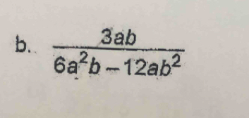  3ab/6a^2b-12ab^2 