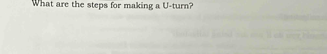 What are the steps for making a U -turn?