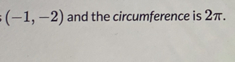 (-1,-2) and the circumference is 2π.