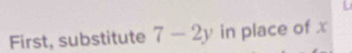 First, substitute 7-2y in place of x