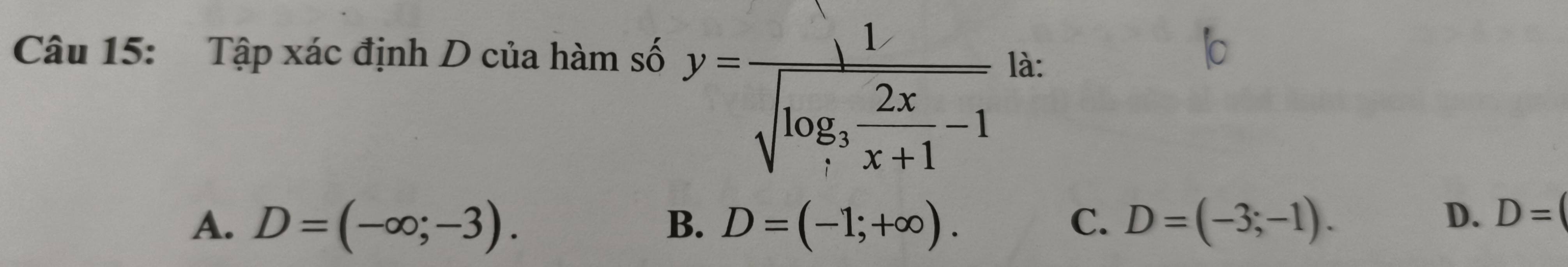 Tập xác định D của hàm số
y=frac 1sqrt(log _3) 2x/x+1 -1
là:
C.
A. D=(-∈fty ;-3). B. D=(-1;+∈fty ). D=(-3;-1).
D. D=