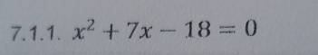 x^2+7x-18=0