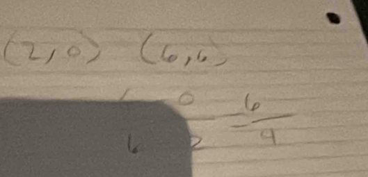 (2,0)(6,6)
 0/6 = 6/4 