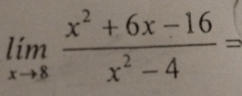 limlimits _xto 8 (x^2+6x-16)/x^2-4 =