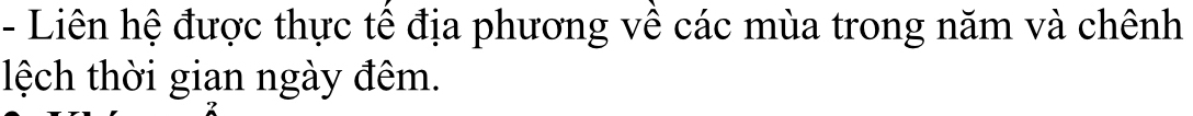 Liên hệ được thực tế địa phương về các mùa trong năm và chênh 
lệch thời gian ngày đêm.