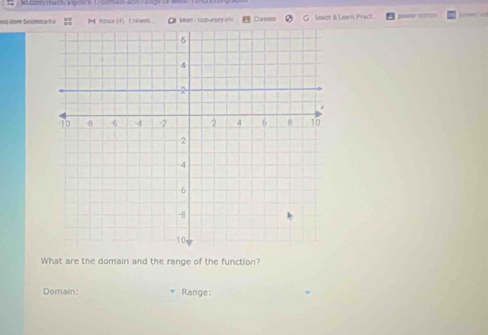 csmat/alcbre 1/dsmals and rangs of a re 
ooi cm booknárks M iber (4) f nlweb O Meet - Lob-very ts Cta seed Teach & Leam Prech. 
What are the domain and the range of the function? 
Domain: Range: