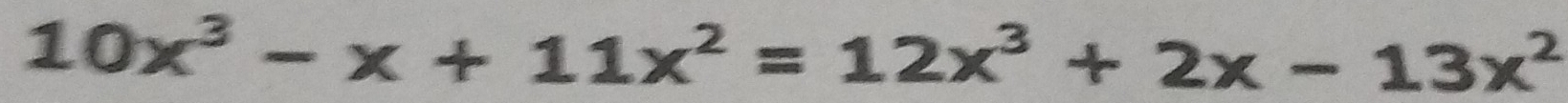 10x^3-x+11x^2=12x^3+2x-13x^2