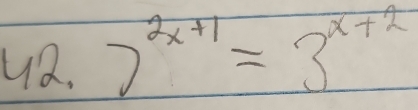 42.7^(2x+1)=3^(x+2)