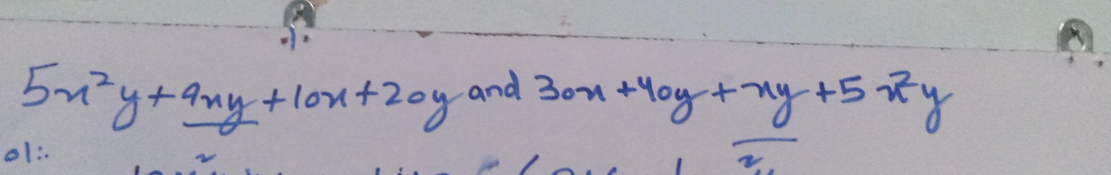5x^2y+9xy+10x+20yand30x+40y+xy+5x^2y
o1: