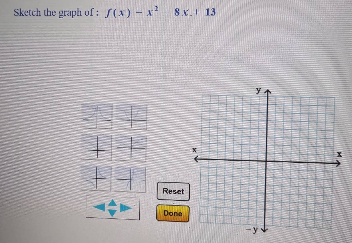 Sketch the graph of : f(x)=x^2-8x+13
Reset 
Done