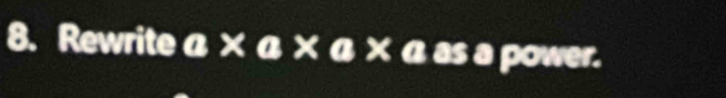 Rewrite α × α × α × α as a power.