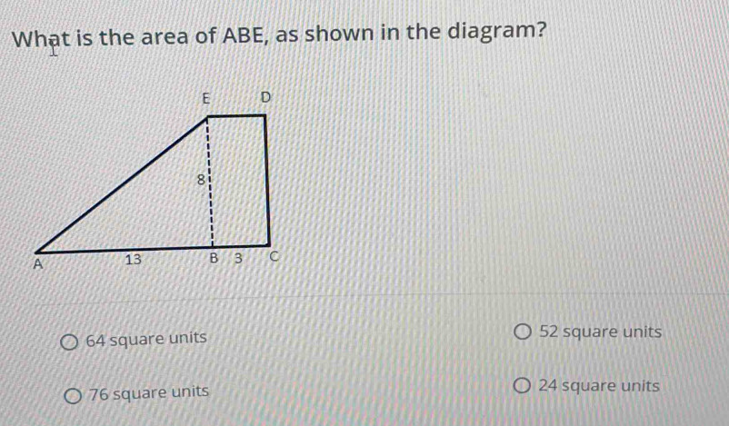 Solved: What is the area of ABE, as shown in the diagram? 64 square ...