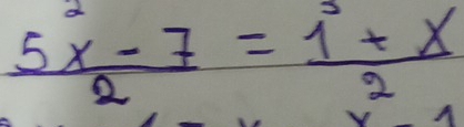  (5x-7)/2 = (1+x)/2 