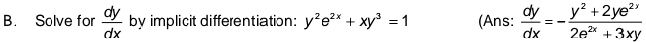 Solve for  dy/dx  by implicit differentiation: y^2e^(2x)+xy^3=1 (Ans:  dy/dx =- (y^2+2ye^(2y))/2e^(2x)+3xy 