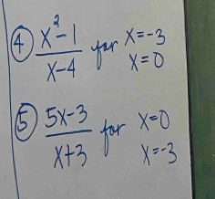 4  (x^2-1)/x-4  for x=-3
x=0
 (5x-3)/x+3  for x=0
x=-3