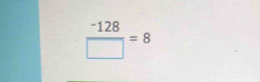  (-128)/□  =8