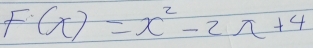 F(x)=x^2-2x+4