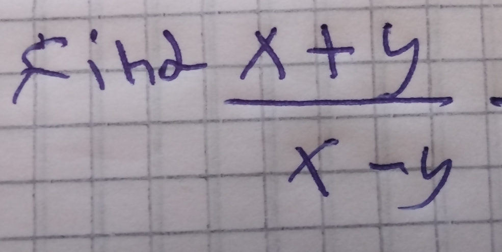 find
 (x+y)/x-y =