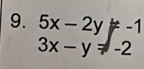 5x-2y!= -1
3x-y=-2