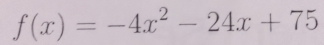 f(x)=-4x^2-24x+75