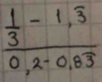 frac  1/3 -1,overline 30,2-0,8overline 3