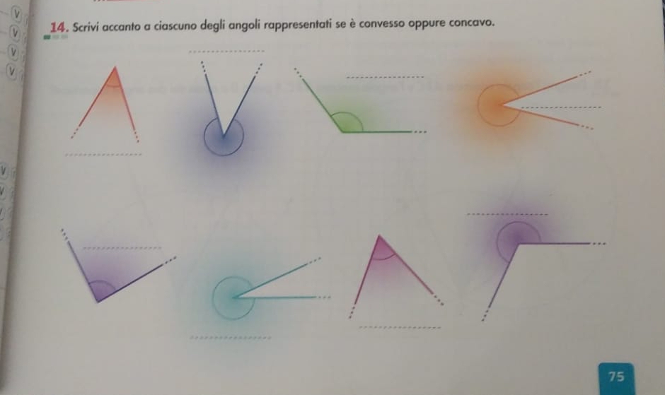 Scrivi accanto a ciascuno degli angoli rappresentati se è convesso oppure concavo. 
_ 
_ 
_ 
_ 
_ 
_
75