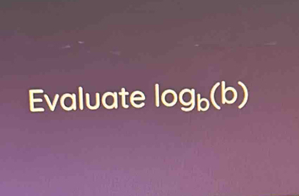 Evaluate log _b(b)