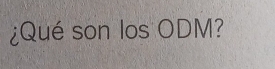 ¿Qué son los ODM?