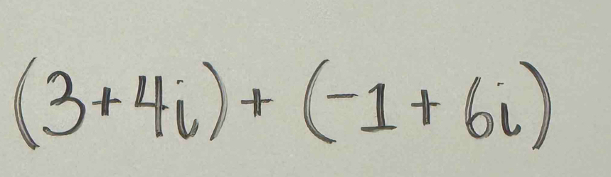 (3+4i)+(-1+6i)