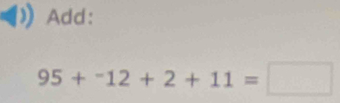 Add:
95+^-12+2+11=□