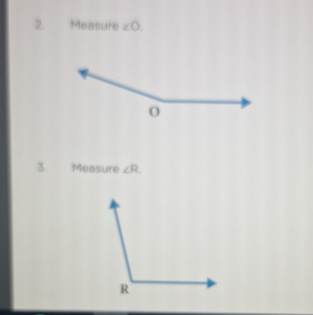 Measure ∠ O. 
3. Measure ∠ R.
R