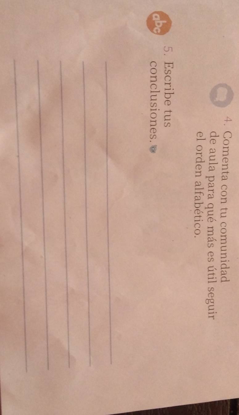 Comenta con tu comunidad 
de aula para qué más es útil seguir 
el orden alfabético. 
5. Escribe tus 
conclusiones. 
_ 
_ 
_ 
_ 
_