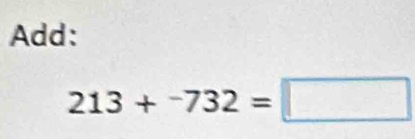 Add:
213+^-732=□