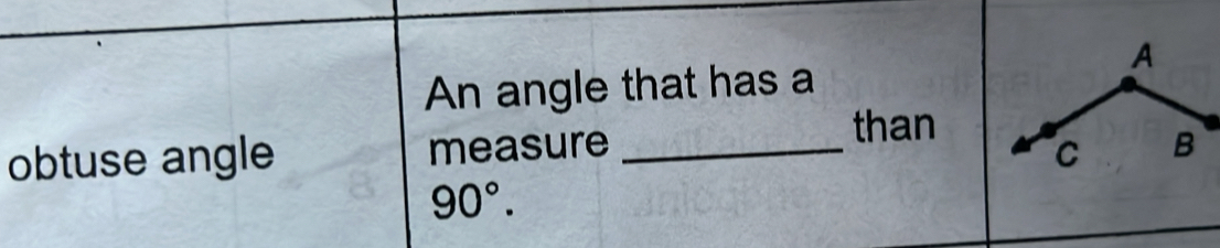 An angle that has a
than
obtuse angle measure _
90°.