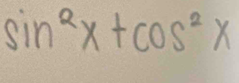 sin^2x+cos^2x